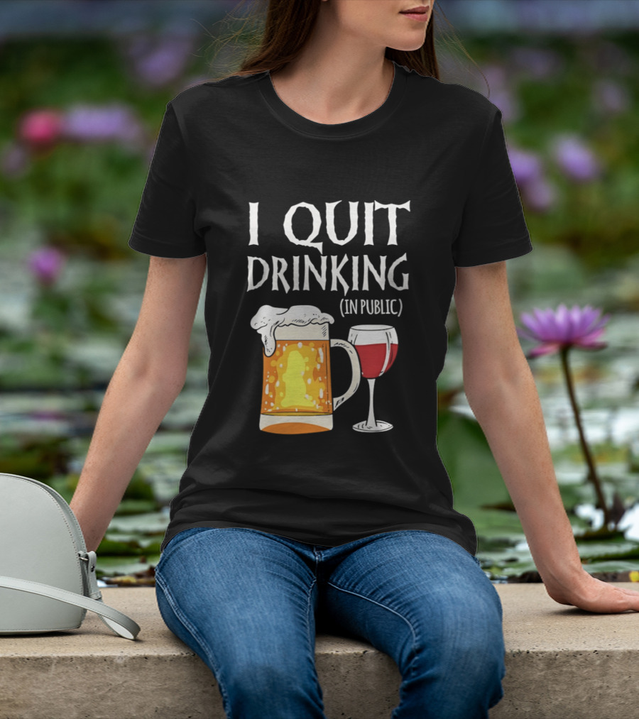 I Quit Drinking In Public Beer And Wine Glass T-Shirt