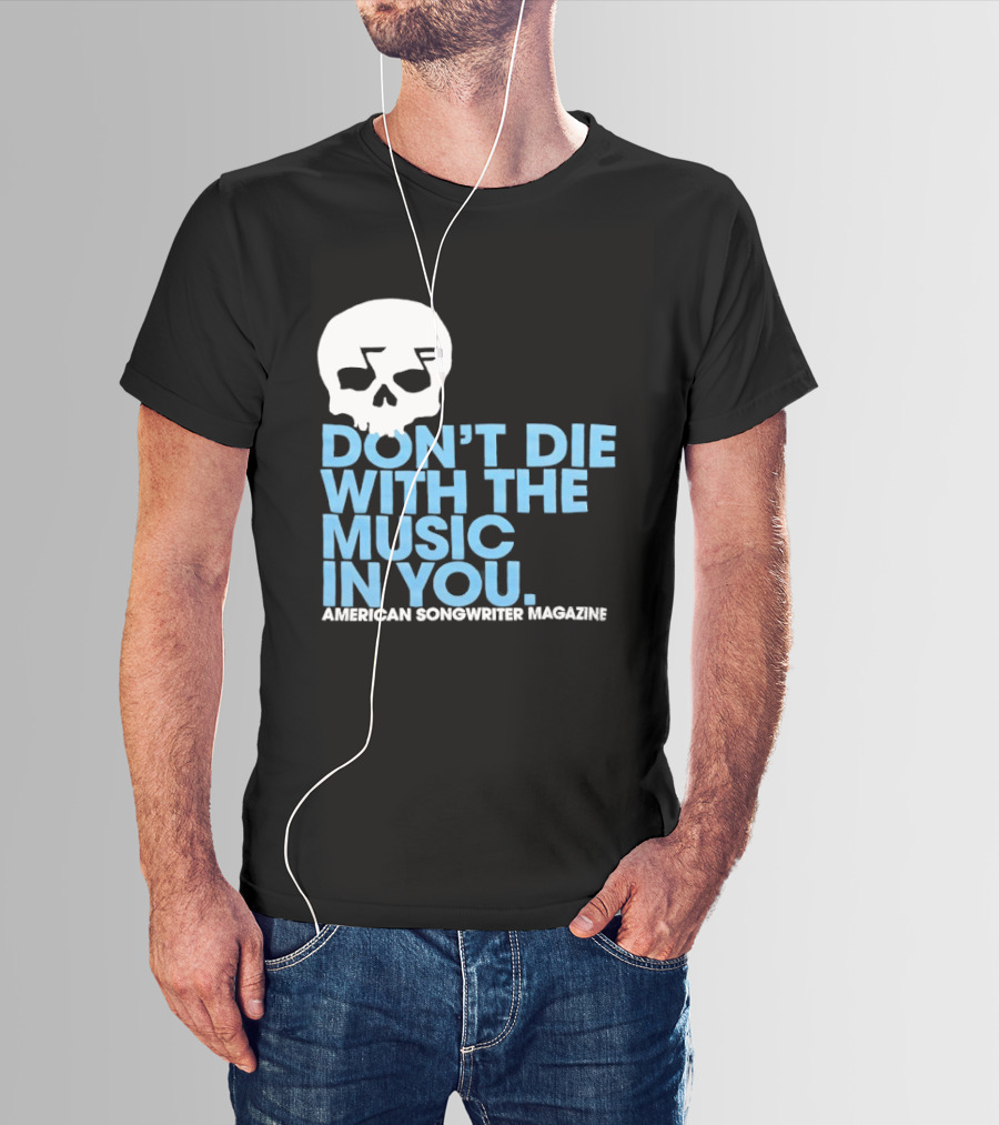 Don't Die With The Music In You Skull American Songwriter Magazine T-Shirt