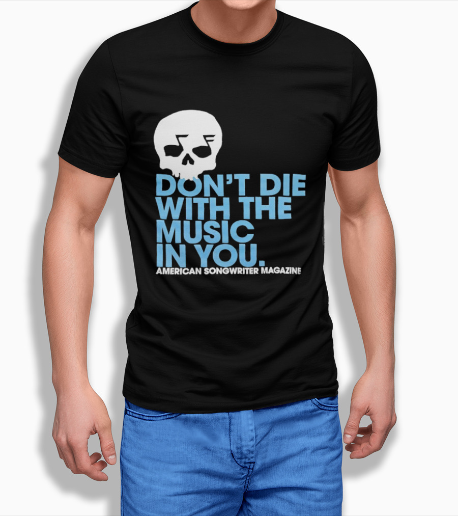 Don't Die With The Music In You Skull American Songwriter Magazine T-Shirt