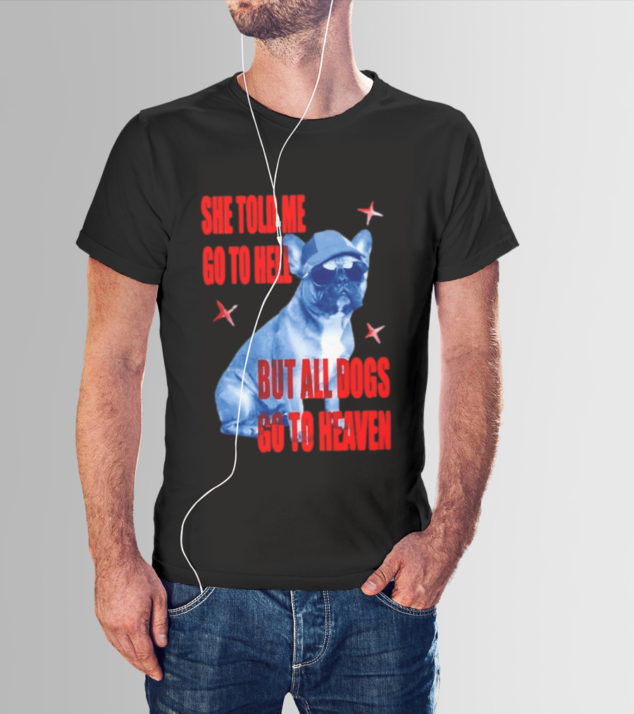 Sassy French Bulldog She Told Me Go To Hell But All Dogs Go To Heaven T-Shirt