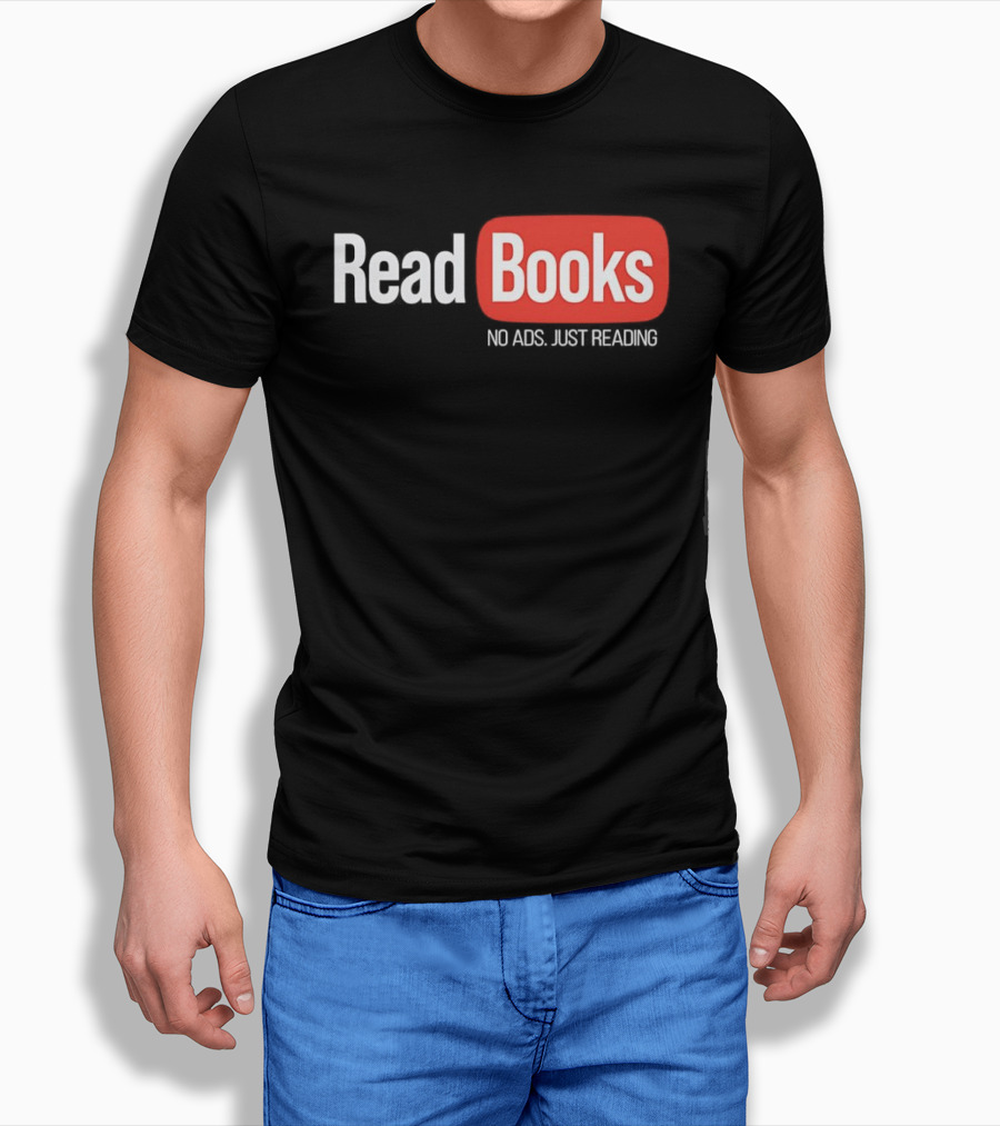 Read Books No Ads Just Reading T-Shirt