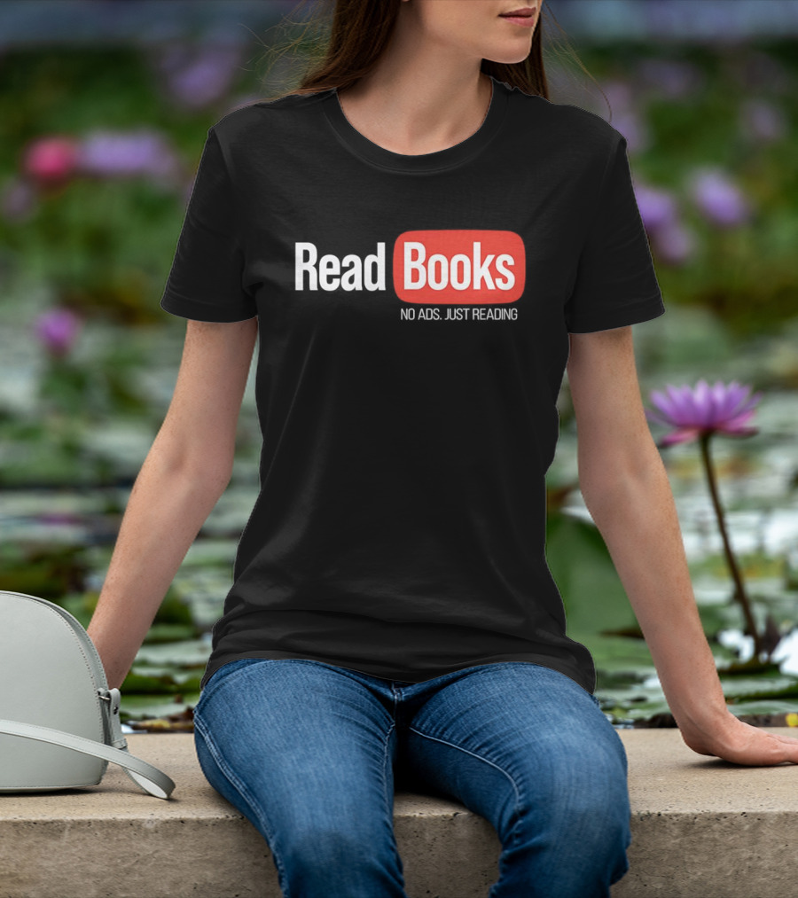Read Books No Ads Just Reading T-Shirt