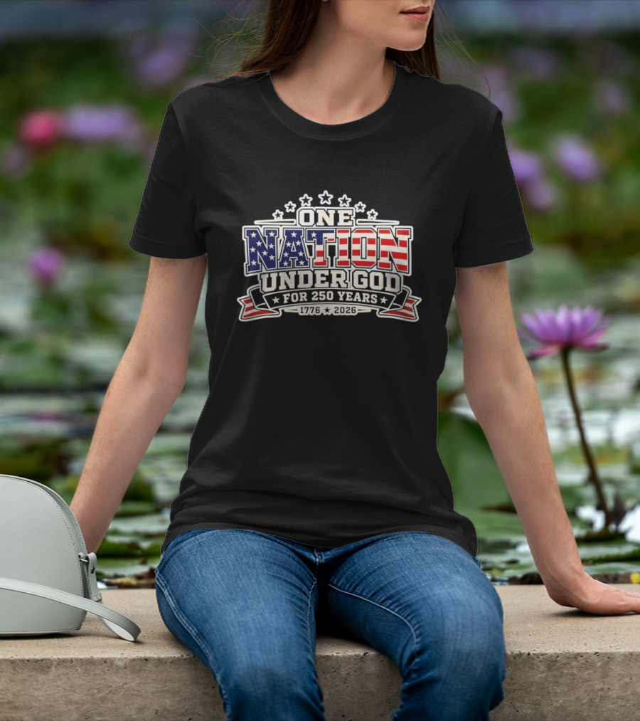 One Nation Under God 250 Years 1776 2026 Patriotic Stars And Stripes Celebration T-Shirt