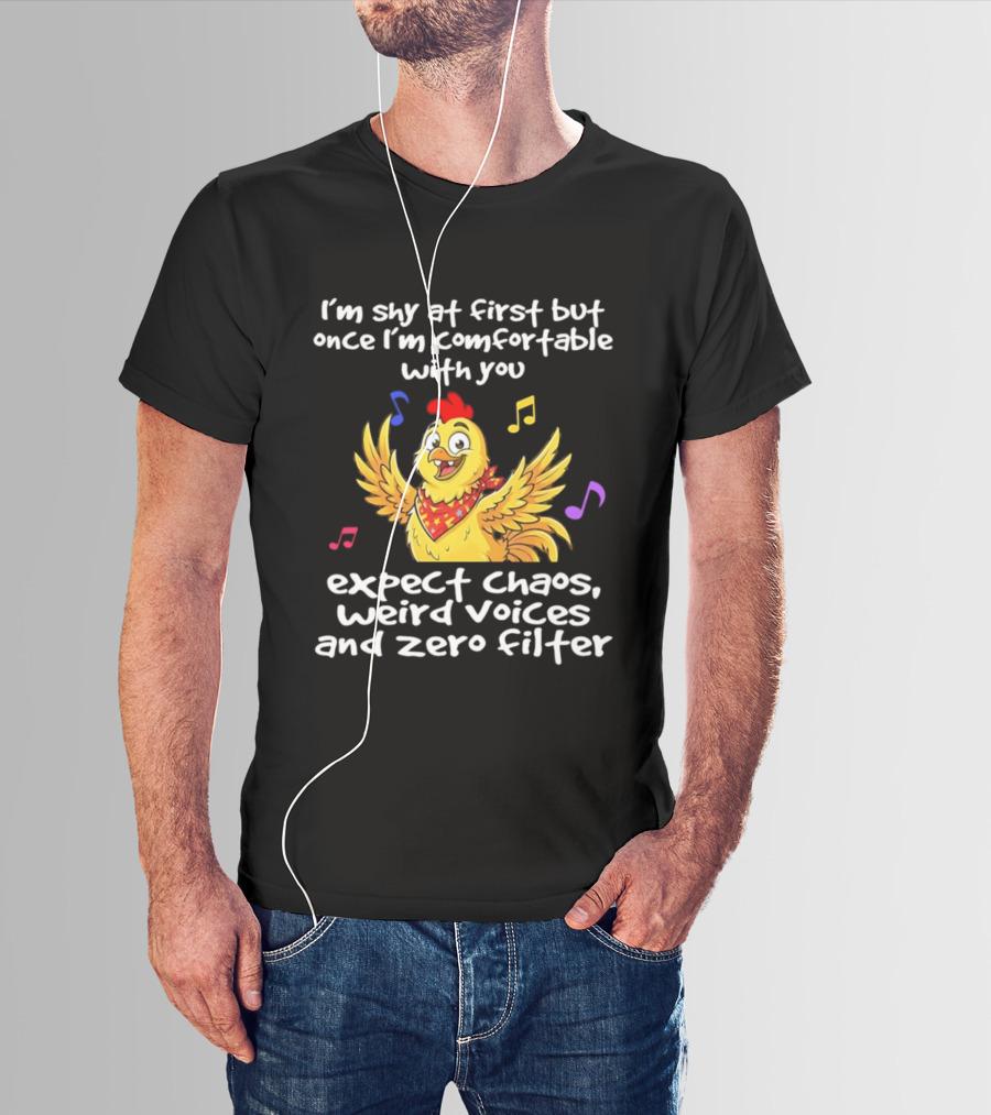 I'm Shy At First But Expect Chaos Weird Voices And Zero Filter Funny Chicken T-Shirt
