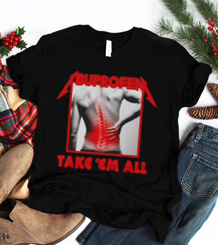 Ibuprofen Take 'Em All Back Pain Relief T-Shirt