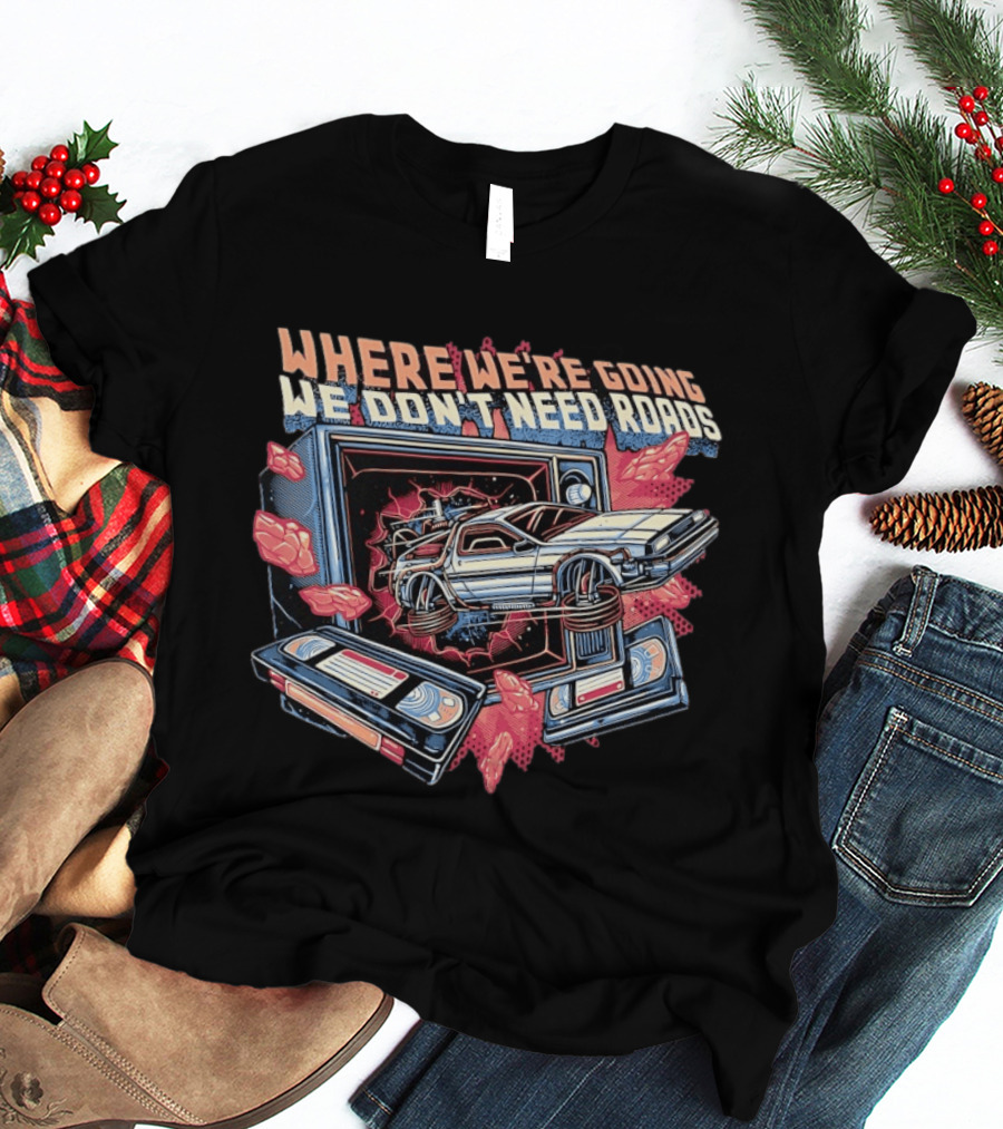 Where We're Going We Don't Need Roads DeLorean Car Bursting Through TV T-Shirt