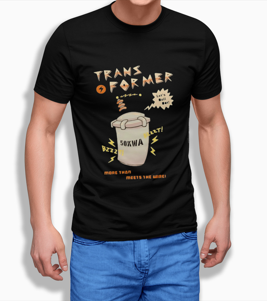 Transformer 50kVA Let's Roll Out Since 1984 Meets The Need Bzzzt T-Shirt