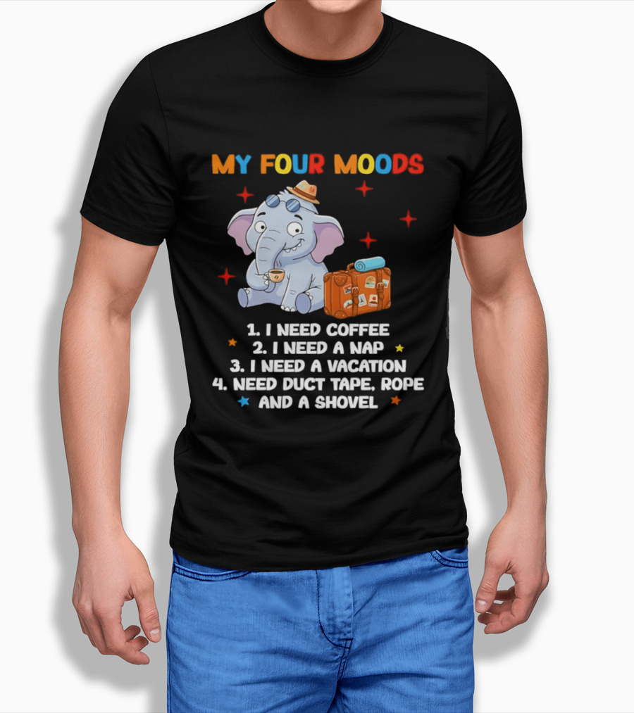 My Four Moods I Need Coffee Nap Vacation Duct Tape Rope Shovel T-Shirt