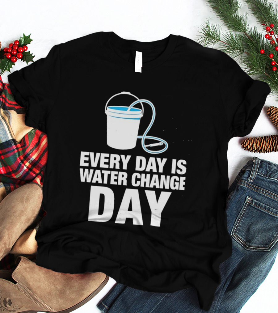 Aquarium Every Day Is Water Change Day Bucket T-Shirt