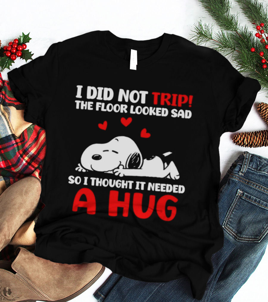 I Did Not Trip The Floor Looked Sad So I Thought It Needed A Hug Snoopy Peanuts T-Shirt