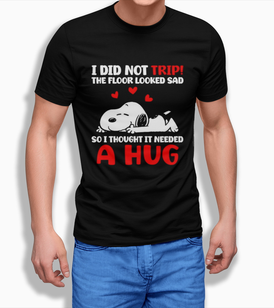 I Did Not Trip The Floor Looked Sad So I Thought It Needed A Hug Snoopy Peanuts T-Shirt