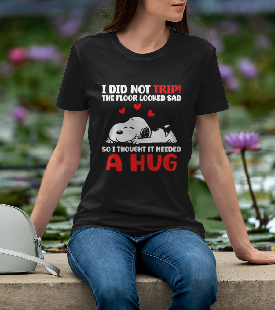 I Did Not Trip The Floor Looked Sad So I Thought It Needed A Hug Snoopy Peanuts T-Shirt