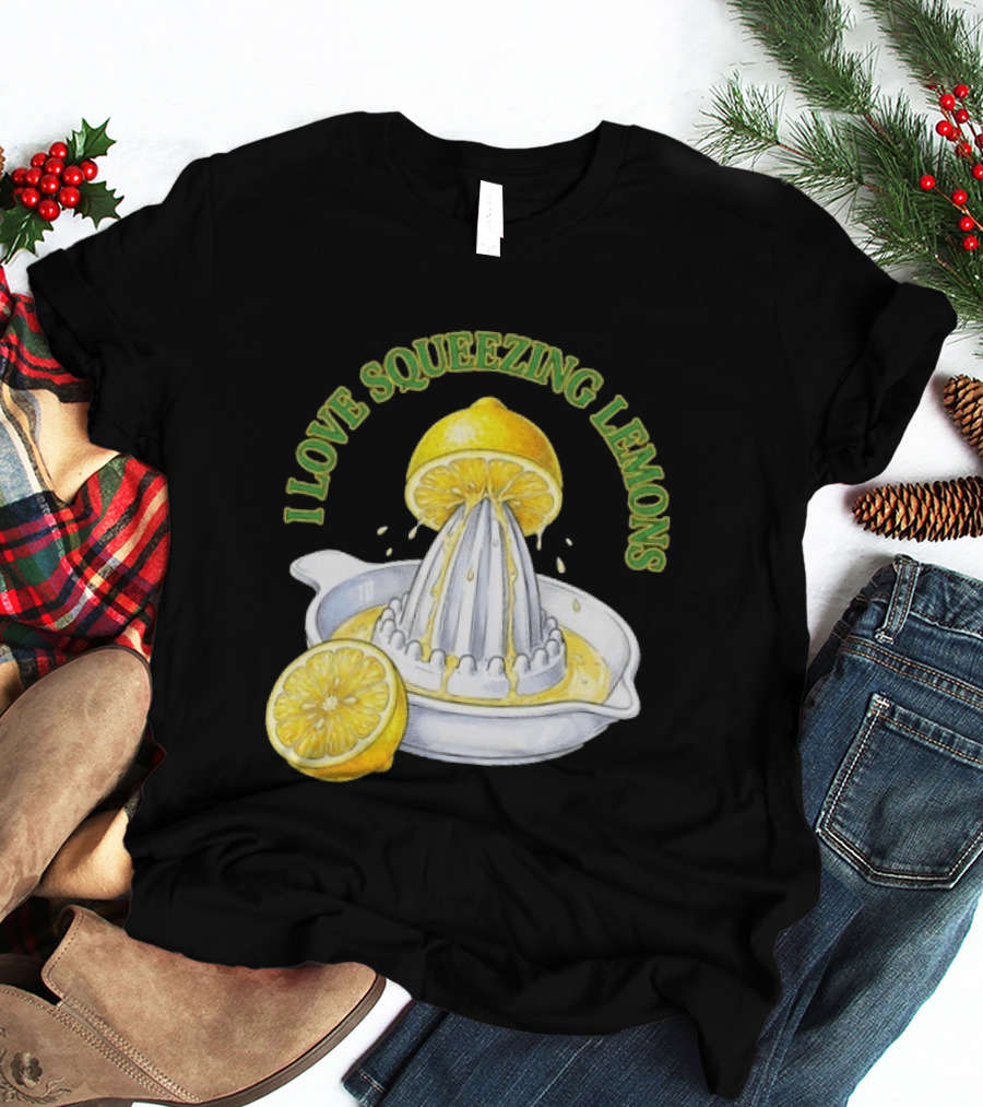 I Love Squeezing Lemons Citrus Juicer And Fruit T-Shirt