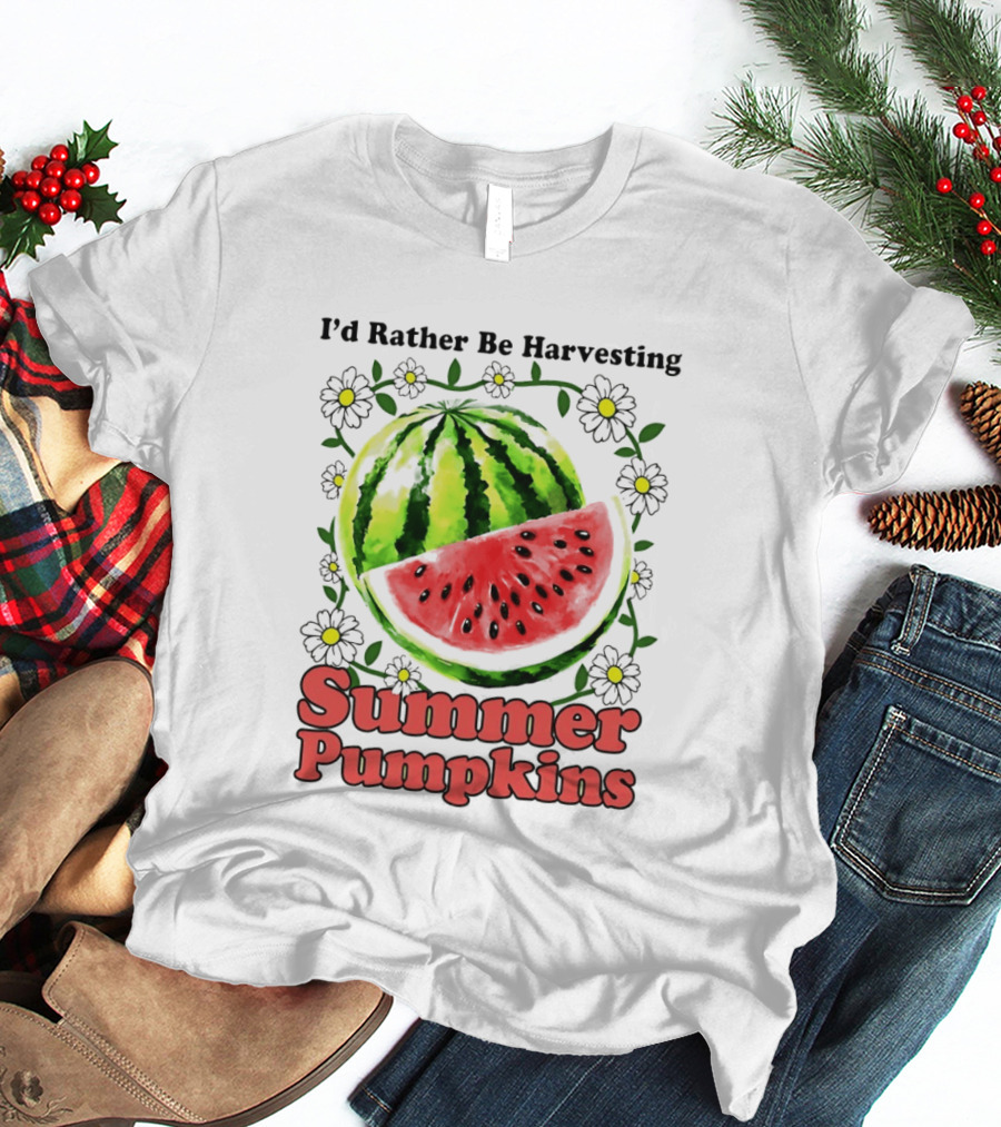 I'd Rather Be Harvesting Watermelon Summer Pumpkins Flowers T-Shirt