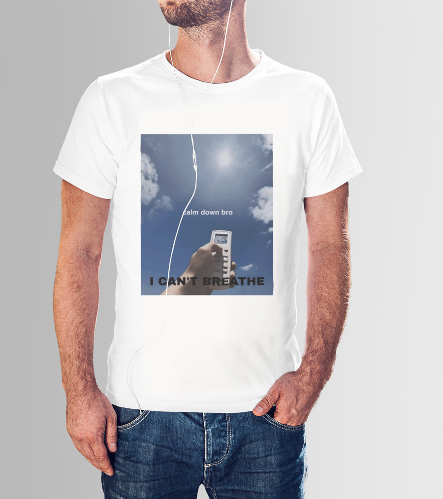 Calm Down Bro I Can't Breathe Air Conditioning Sky Humor T-Shirt