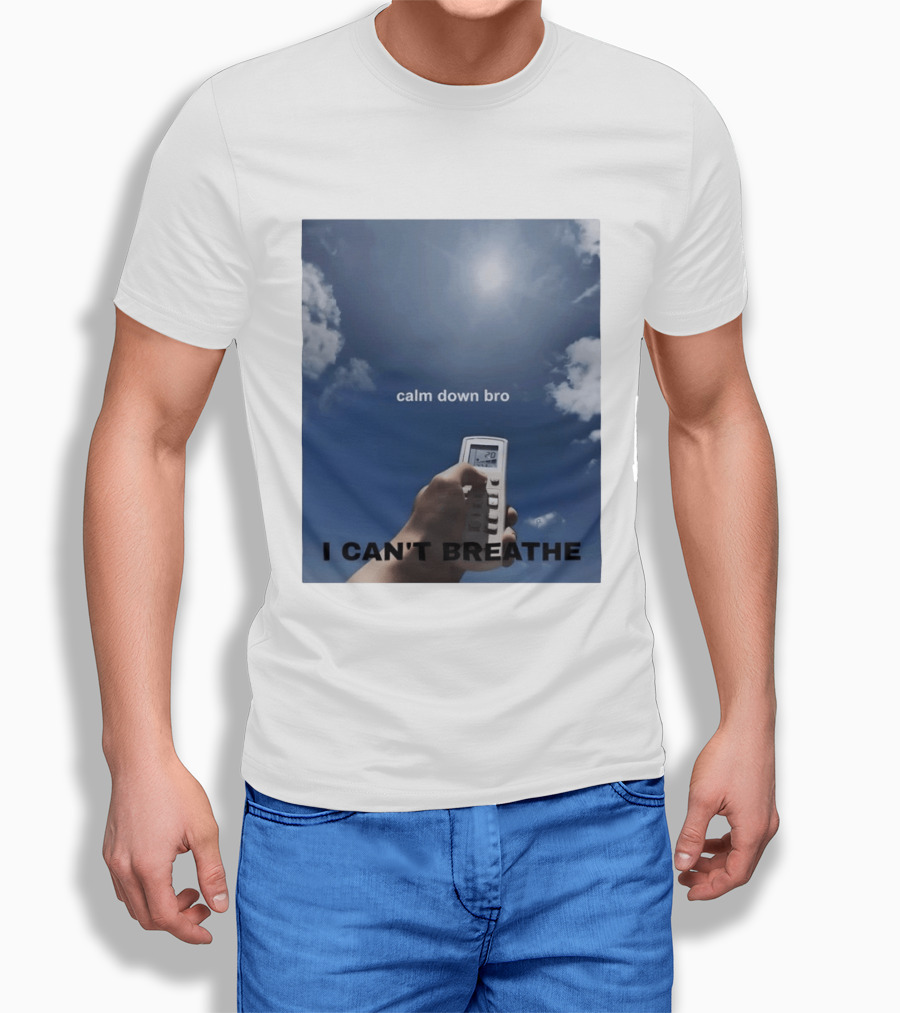 Calm Down Bro I Can't Breathe Air Conditioning Sky Humor T-Shirt