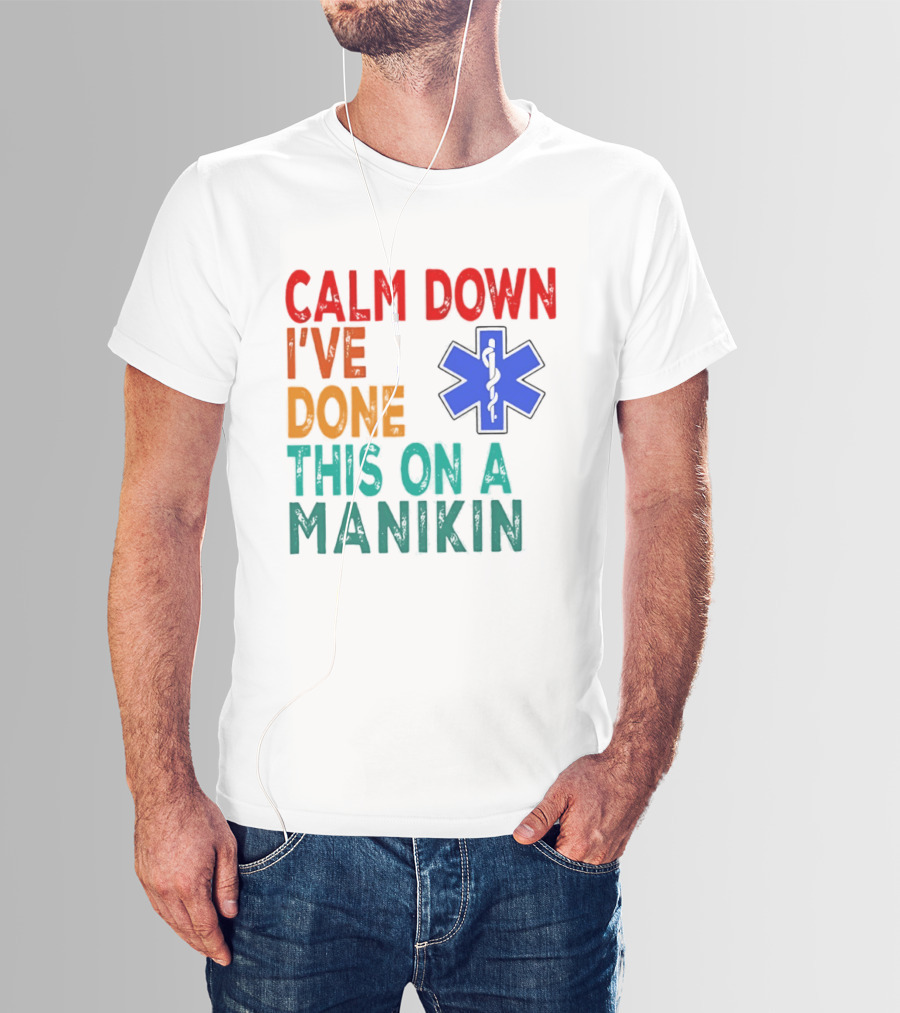Calm Down I've Done This On A Manikin Medical Star T-Shirt