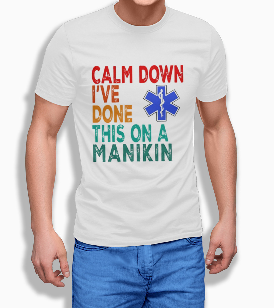 Calm Down I've Done This On A Manikin Medical Star T-Shirt