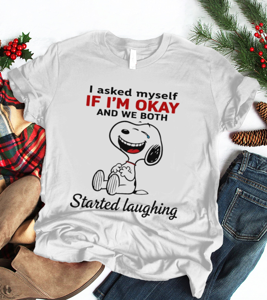 Snoopy I Asked Myself If I'm Okay And We Both Started Laughing T-Shirt
