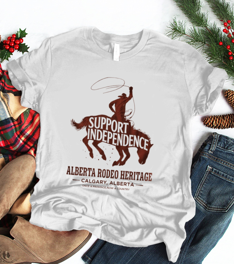 Support Independence Alberta Rodeo Heritage Calgary Alberta T-Shirt
