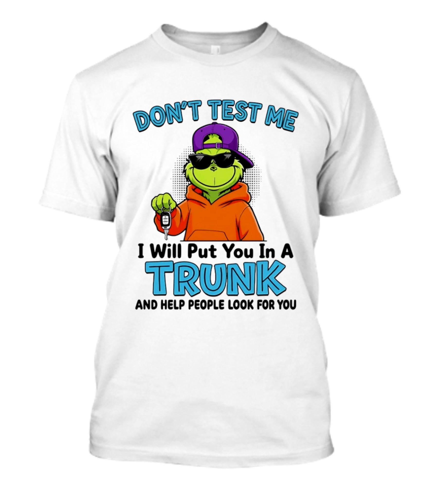 Don't Test Me I Will Put You In A Trunk Cool Green Character In Orange T-Shirt