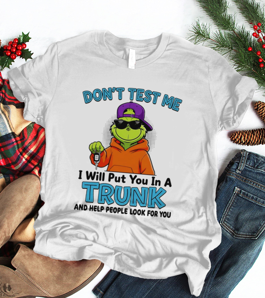 Don't Test Me I Will Put You In A Trunk Cool Green Character In Orange T-Shirt