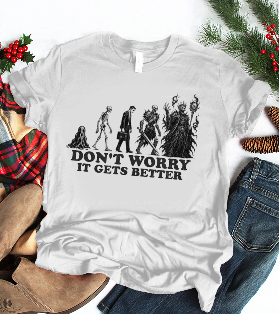 Don't Worry It Gets Better Humanoid Creature Evolution T-Shirt