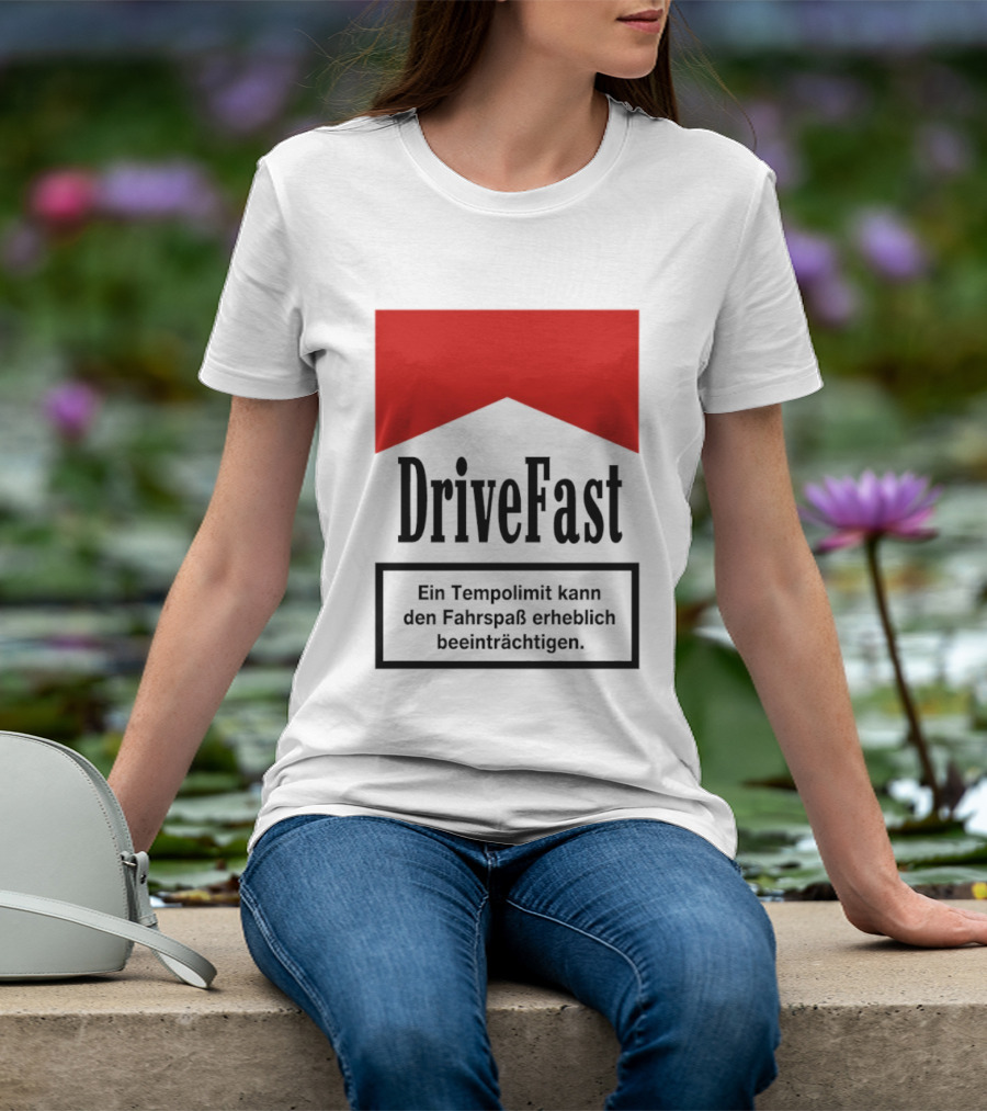 Drivefast Ein Tempolimit Kann Den Fahrspaß Erheblich Beeinträchtigen T-Shirt