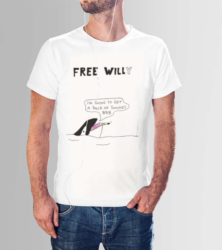 Free Willy I'm Going To Get A Pack Of Smokes BRB Killer Whale T-Shirt