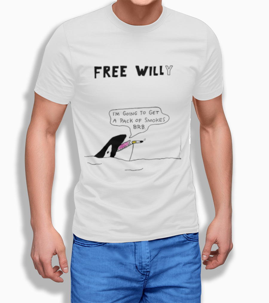 Free Willy I'm Going To Get A Pack Of Smokes BRB Killer Whale T-Shirt