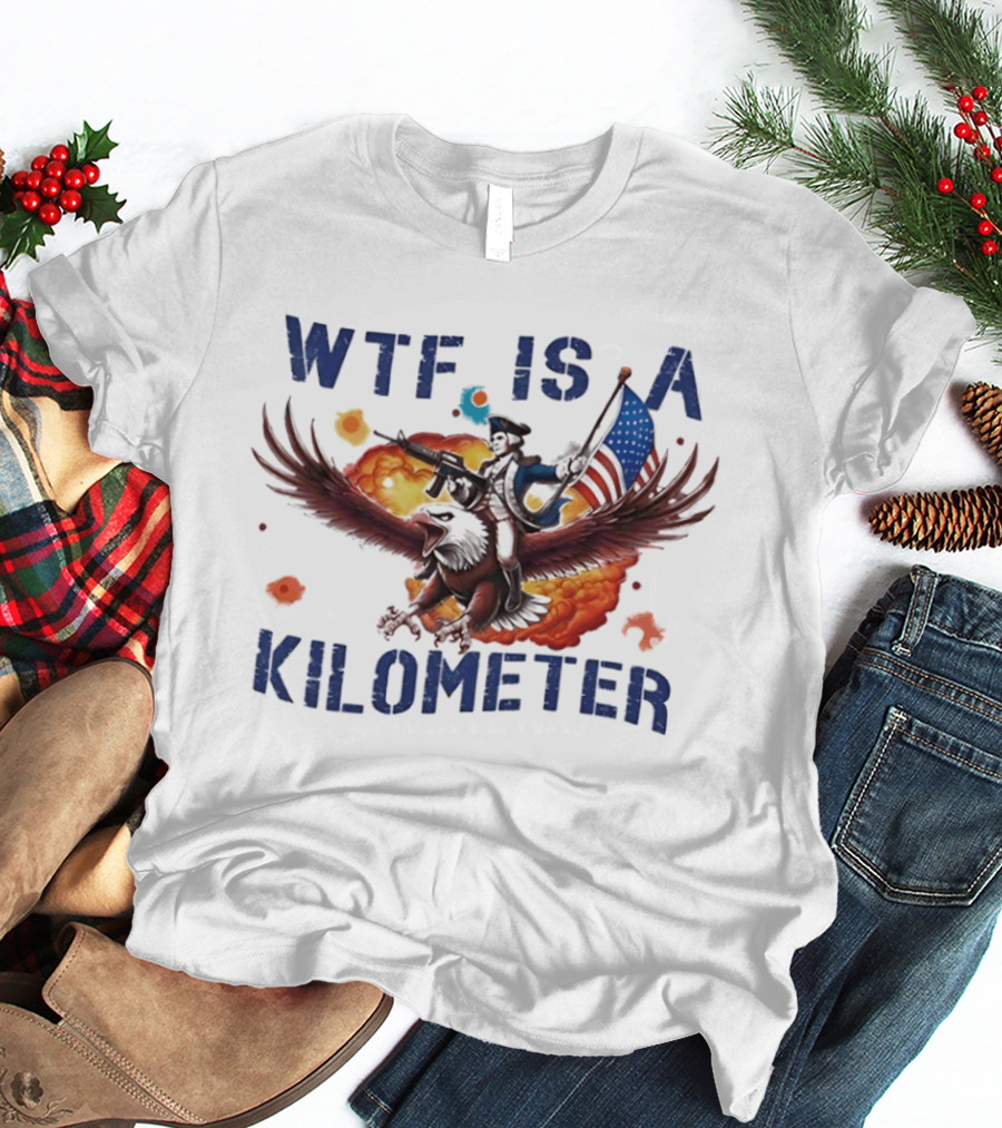 George Washington Riding Eagle WTF Is A Kilometer Explosive American Flag T-Shirt