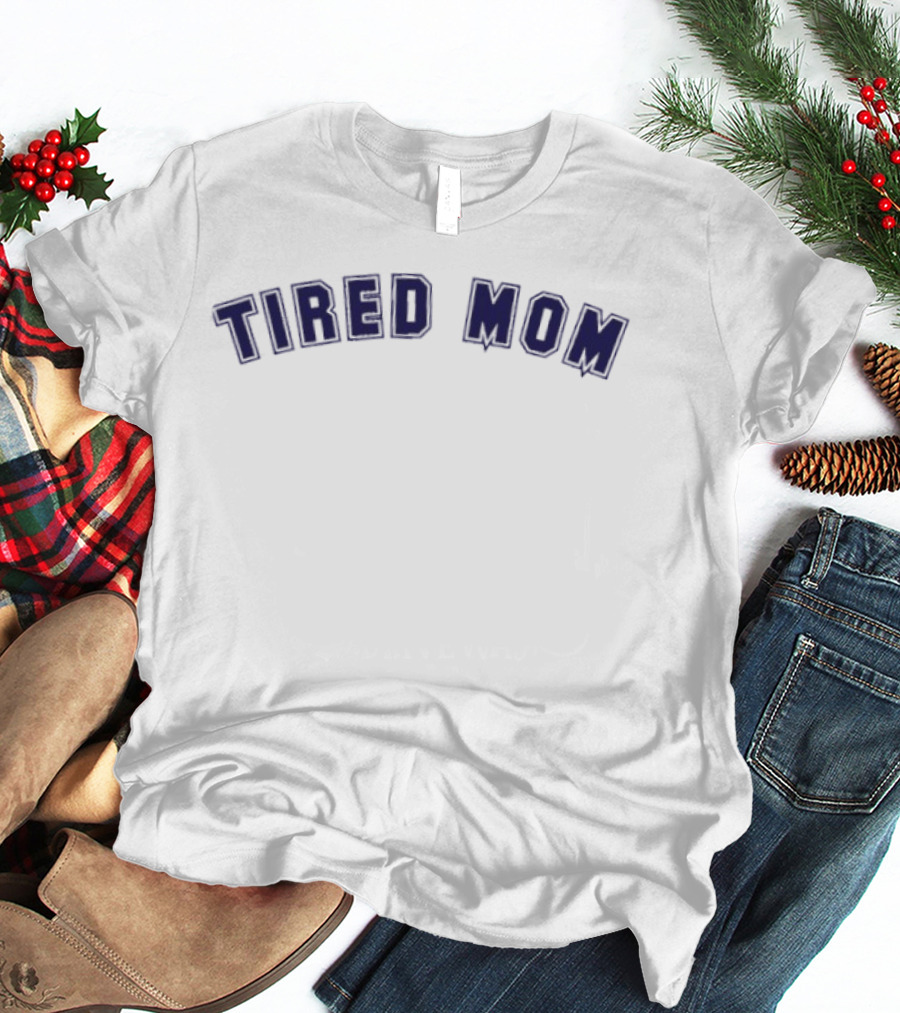 Tired Mom Comedy Parenting Relatable Mom Life T-Shirt
