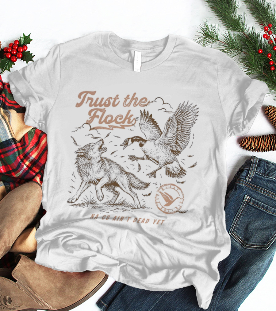 Trust The Flock So We Don't Have To T-Shirt