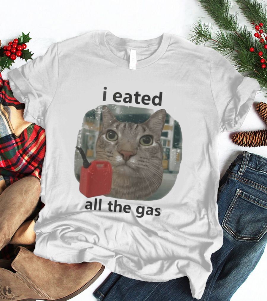 I Eated All The Gas Funny Cat Meme T-Shirt