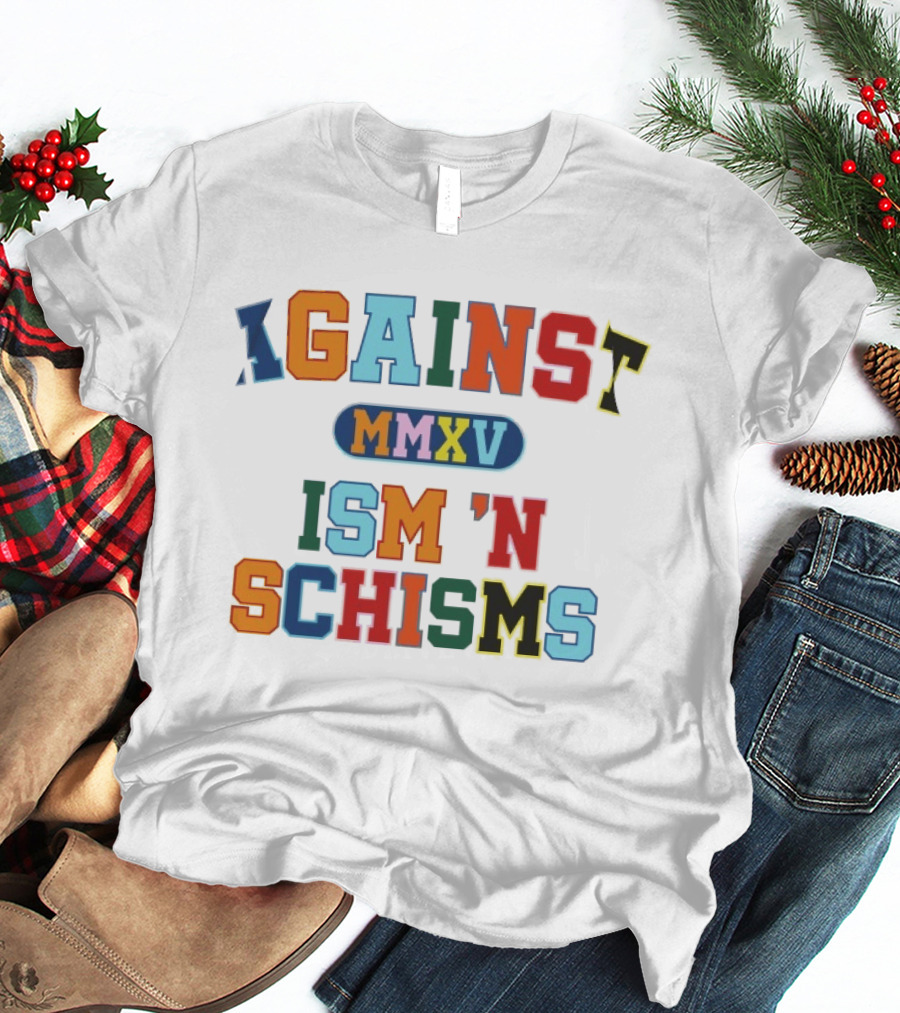 Against MMXV Ism 'n Schisms T-Shirt