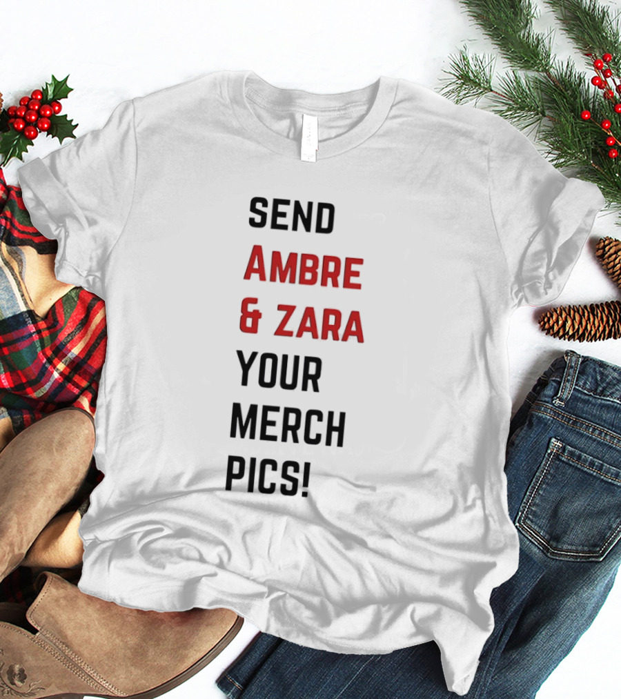 Send Ambre & Zara Your Merch Pics T-Shirt
