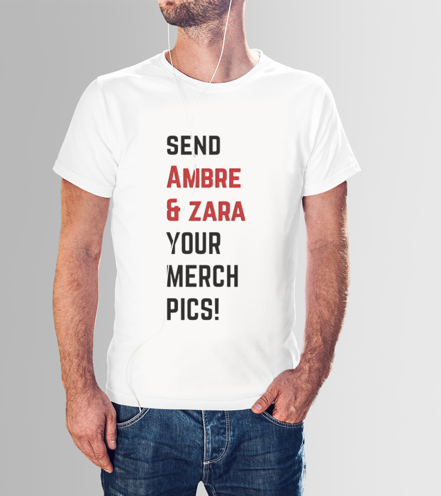 Send Ambre & Zara Your Merch Pics T-Shirt