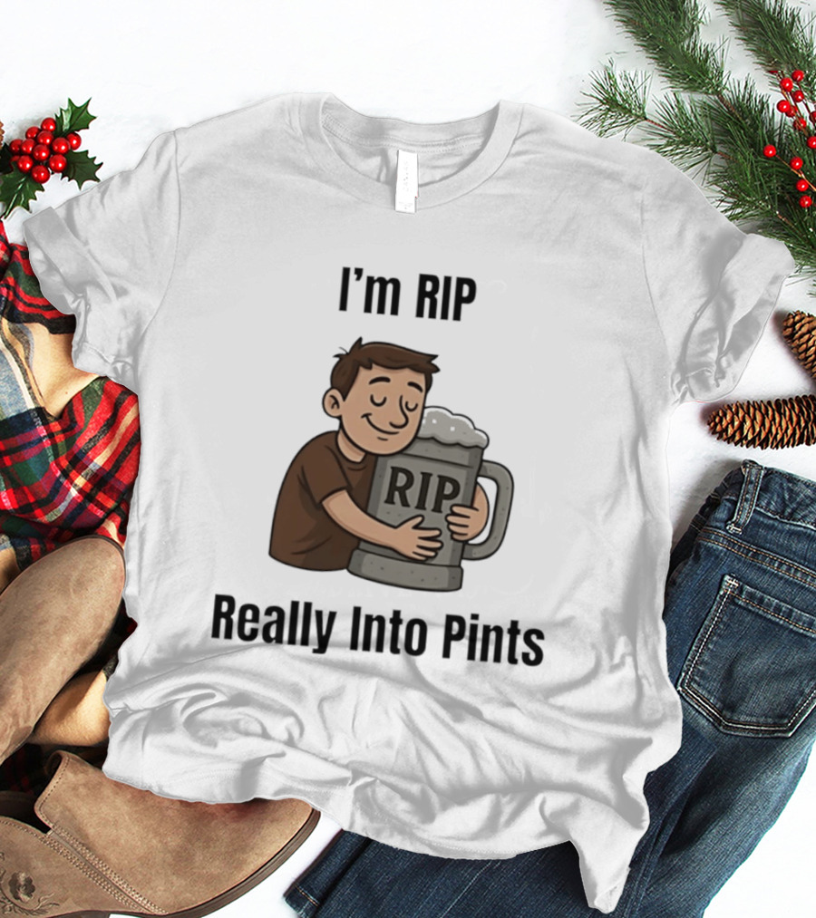 I'm RIP Really Into Pints Beer Hugging Cartoon T-Shirt