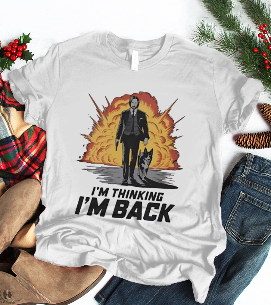 John Wick I'm Thinking I'm Back With Explosion And Dog T-Shirt