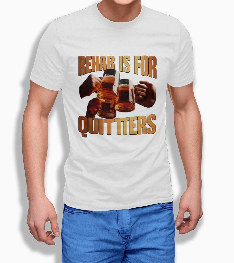 Rehab Is For Quitters Beer Drinking Cheers S T-Shirt