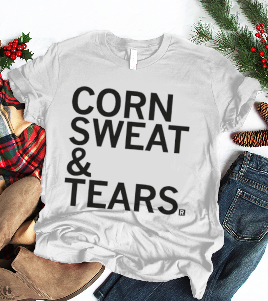 Corn Sweat And Tears T-Shirt