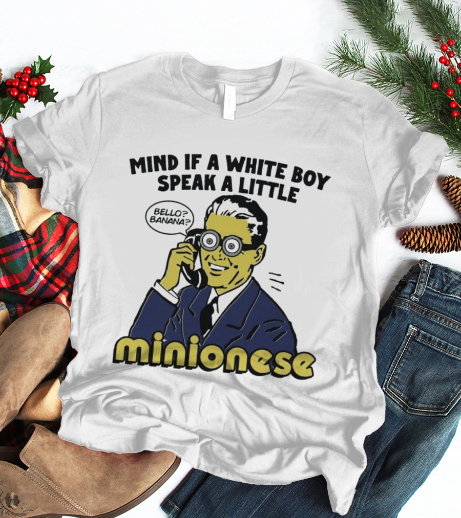 Mind If A White Boy Speak A Little Minionese Bello Banana T-Shirt