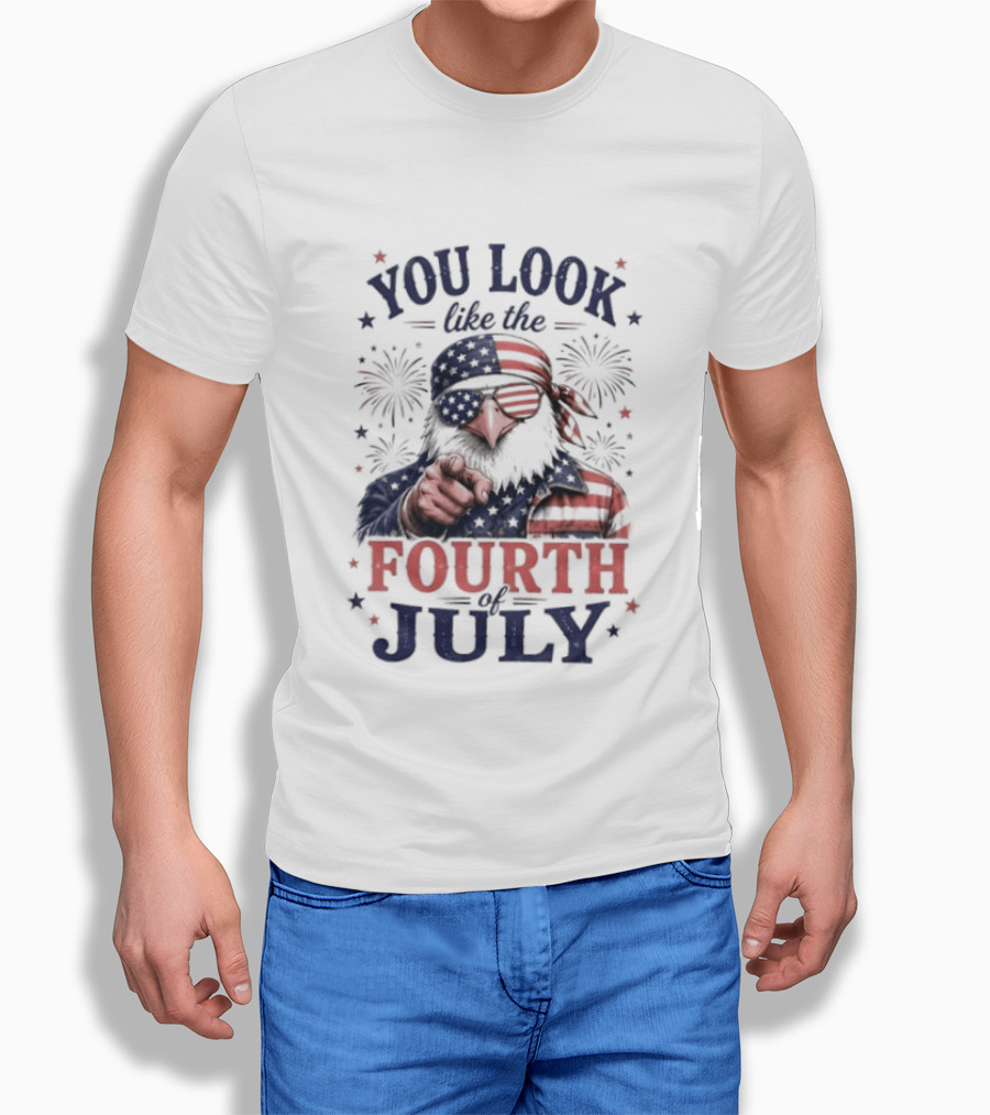 You Look Like The Fourth Of July Eagle Fireworks American Flag T-Shirt