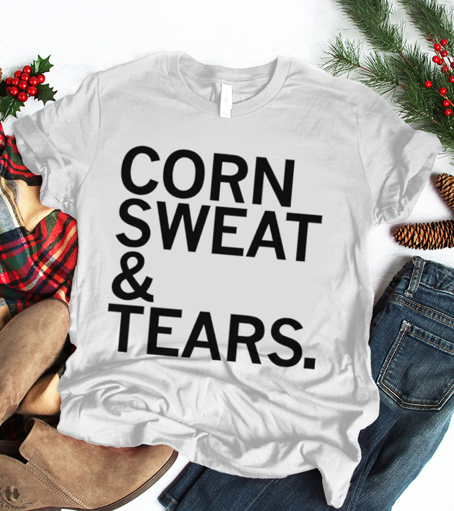 The Midwest Built Corn Sweat Tears T-Shirt
