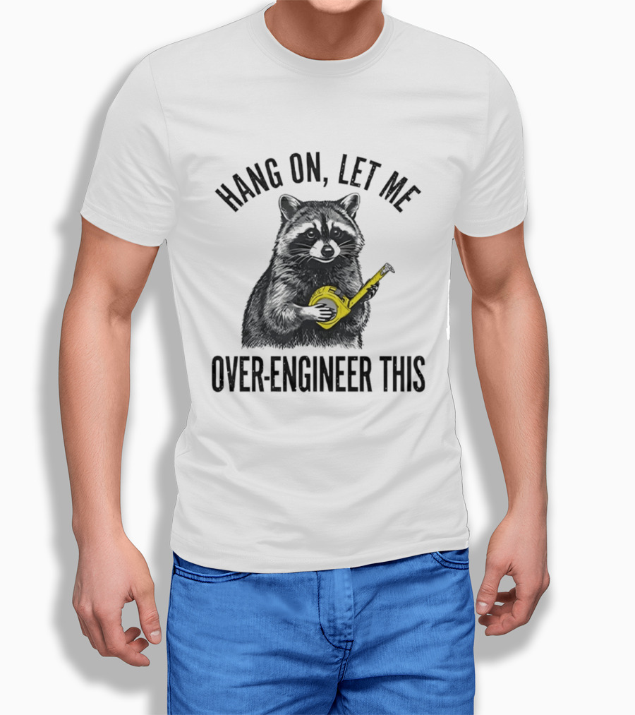 Hang On Let Me Over Engineer This Raccoon With Measuring Tape T-Shirt