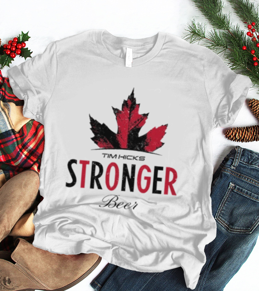 Tim Hicks Stronger Beer Maple Leaf T-Shirt