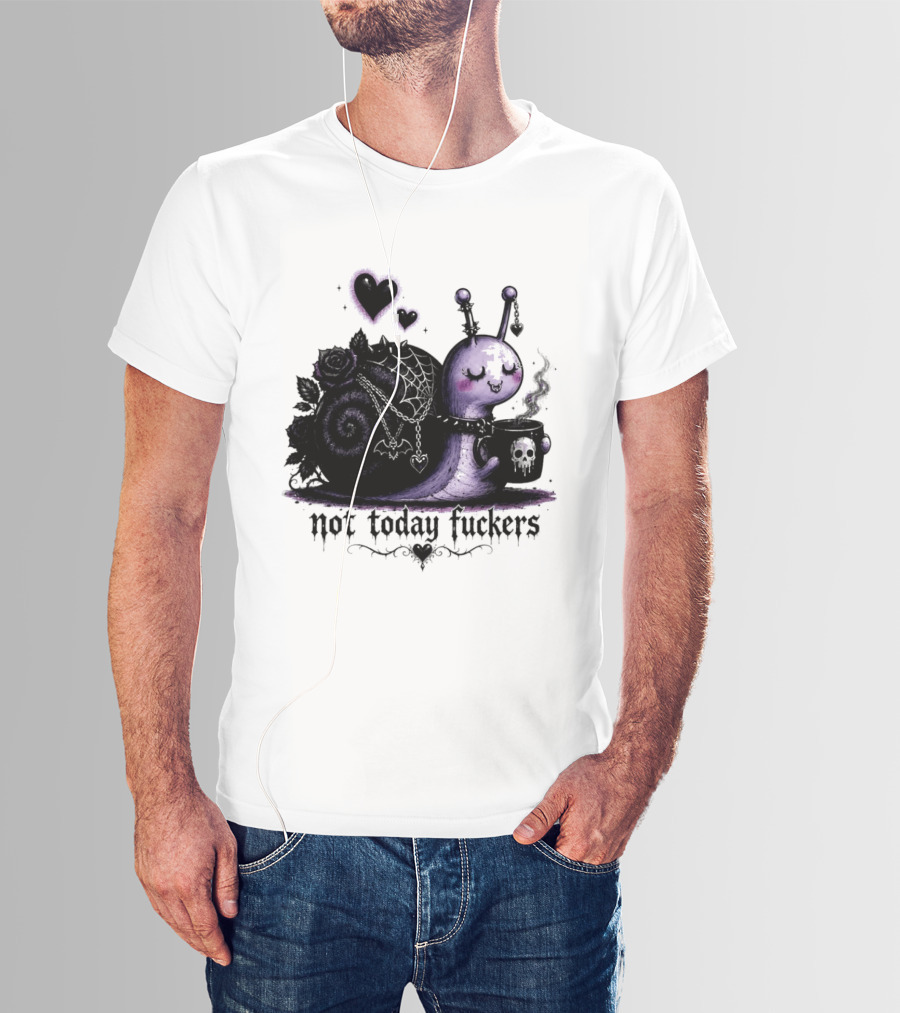 Not Today Fuckers Goth Snail Coffee And Roses T-Shirt