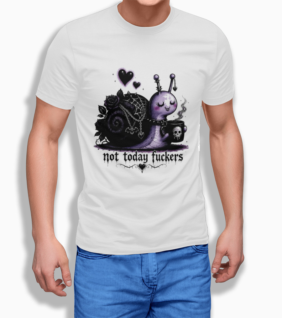 Not Today Fuckers Goth Snail Coffee And Roses T-Shirt