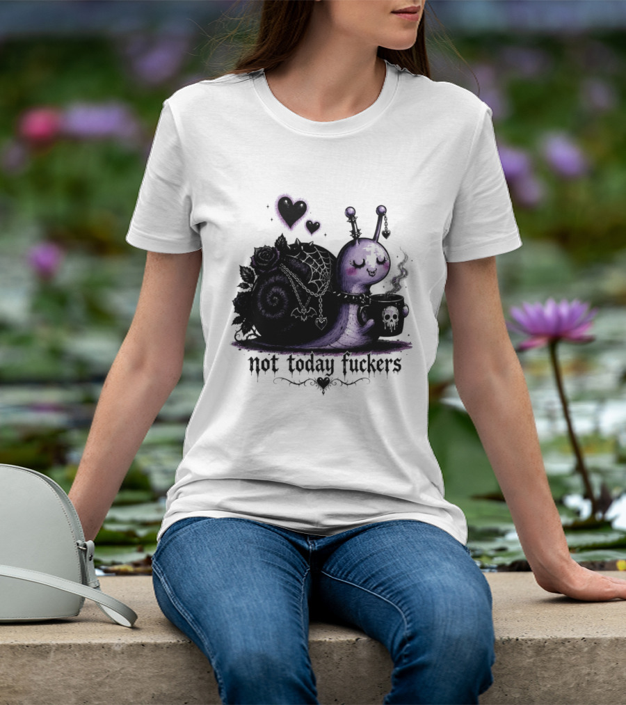 Not Today Fuckers Goth Snail Coffee And Roses T-Shirt