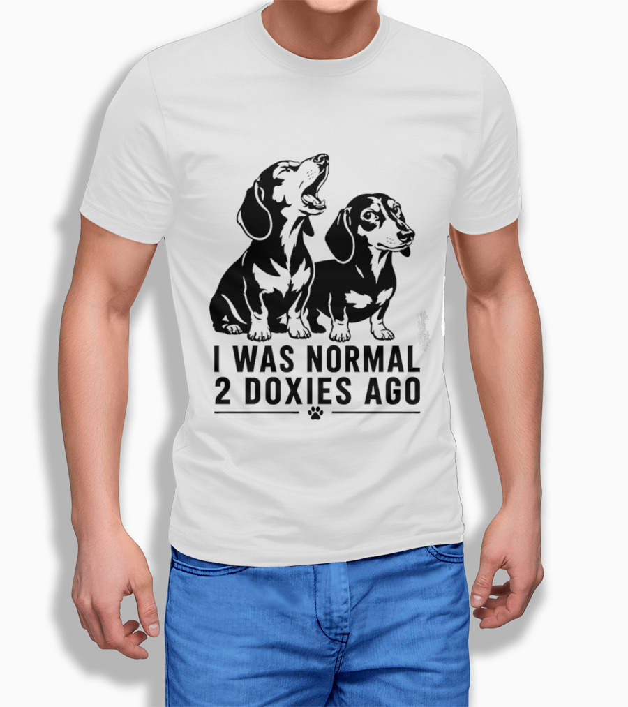 I Was Normal 2 Doxies Ago Dog Dachshund Humor T-Shirt